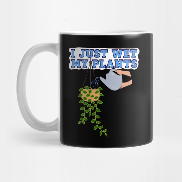 I Just Wet My Plants by wildjellybeans